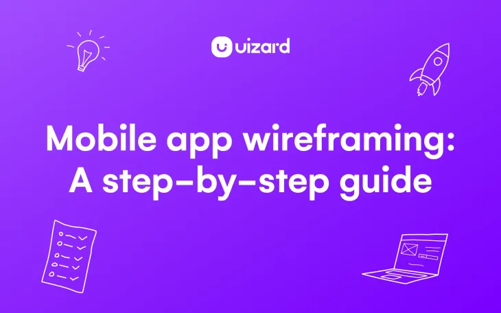 Mobile app wireframing: A step-by-step guide