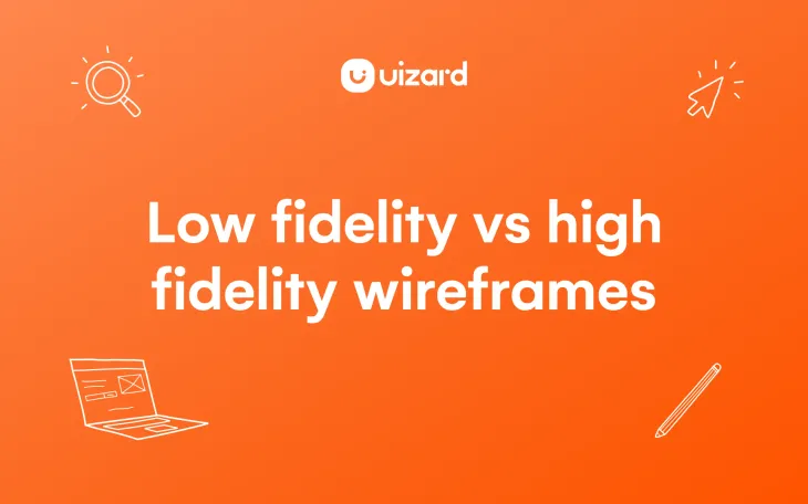 Low fidelity vs high fidelity wireframes: What’s the difference?